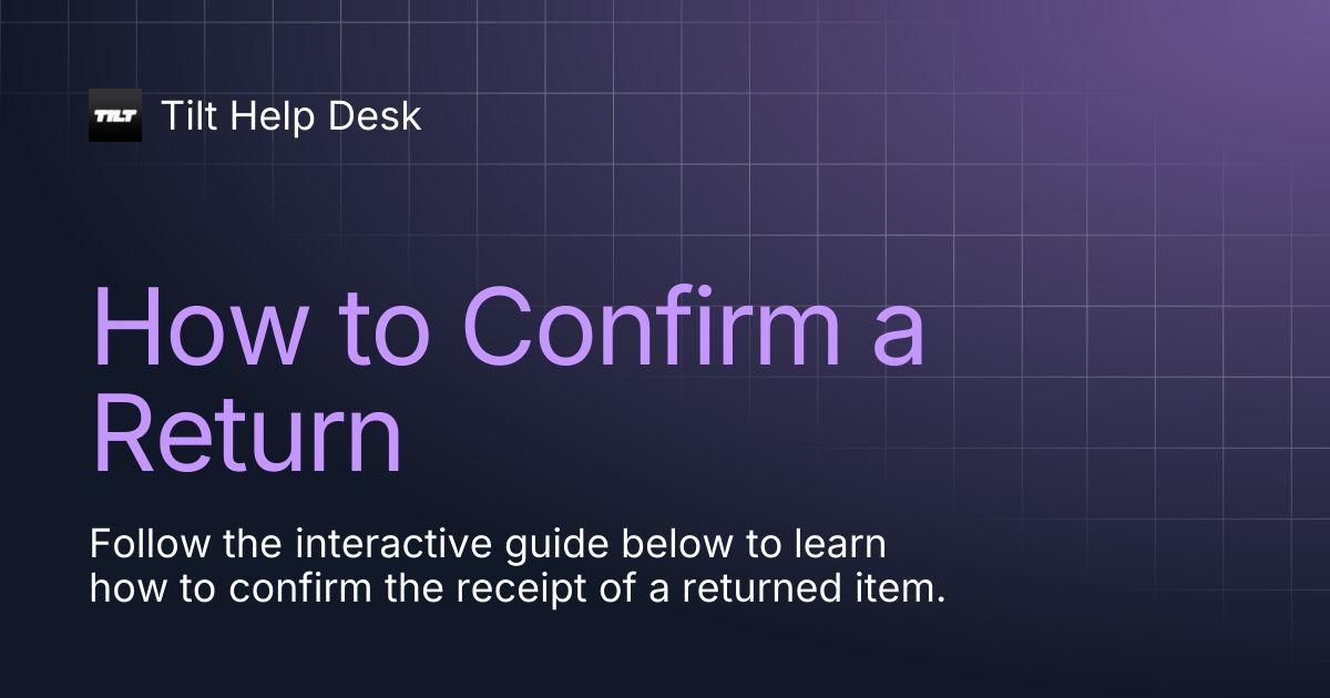 How to Confirm a Return | Tilt Help Desk