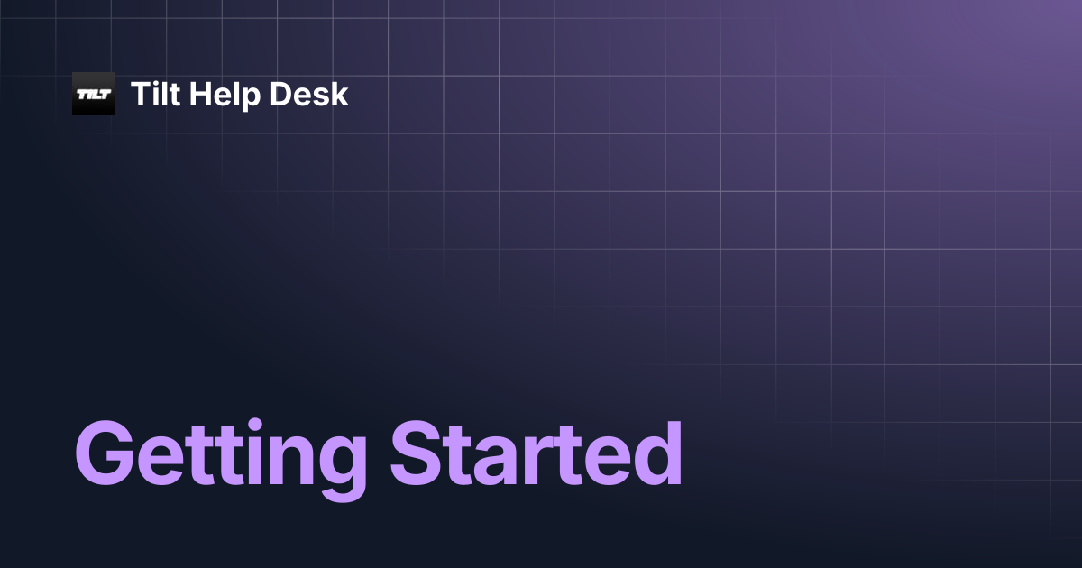 Getting Started | Tilt Help Desk
