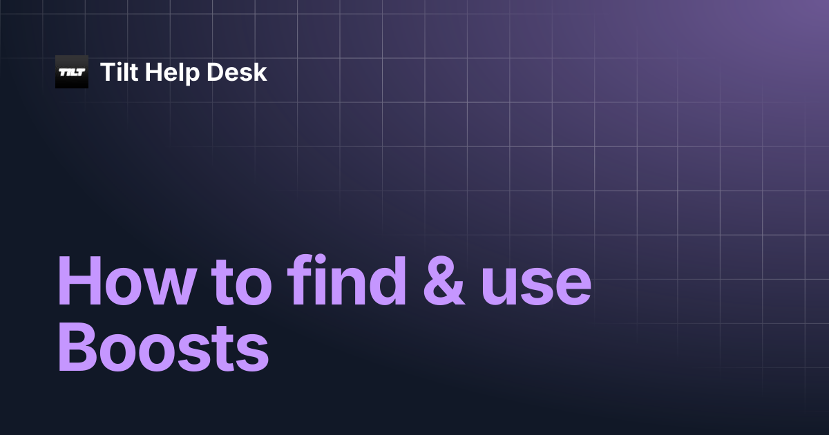 How to find & use Boosts | Tilt Help Desk