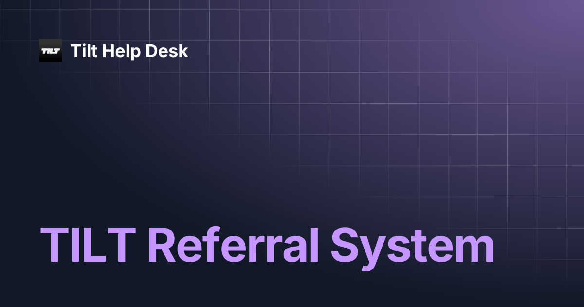 TILT Referral System | Tilt Help Desk