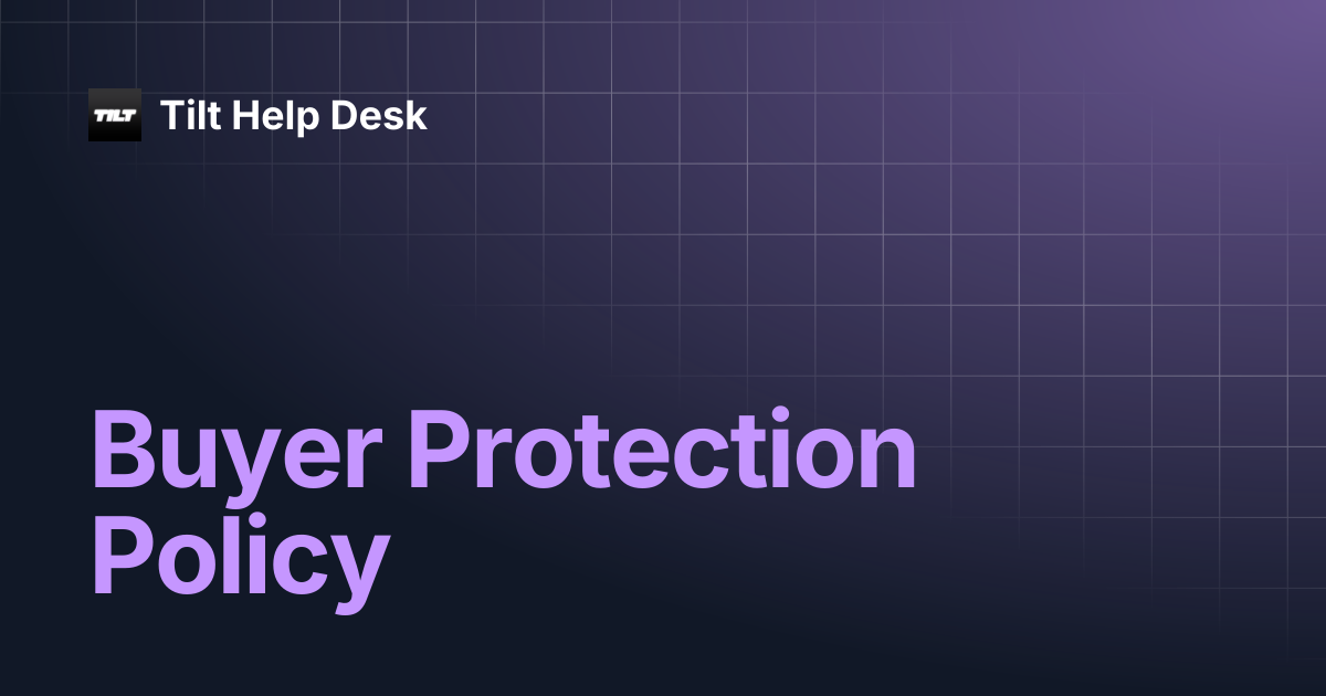 Buyer Protection Policy | Tilt Help Desk